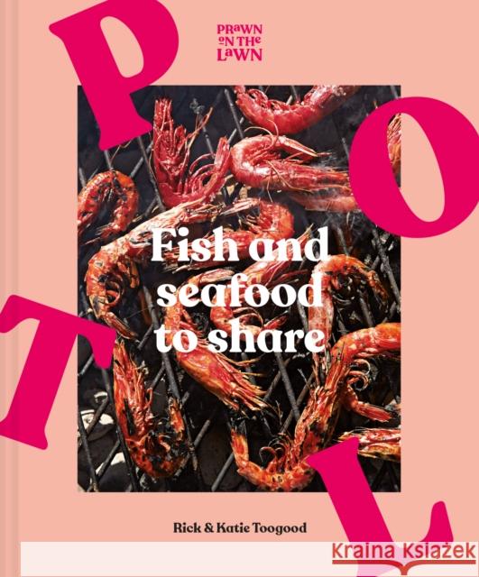 Prawn on the Lawn: Fish and Seafood to Share Rick and Katie Toogood   9781911682196 HarperCollins Publishers - książka