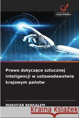 Prawo dotyczace sztucznej inteligencji w ustawodawstwie krajowym panstw BENSALEM, MOKHTAR 9786209577918 Wydawnictwo Nasza Wiedza - książka
