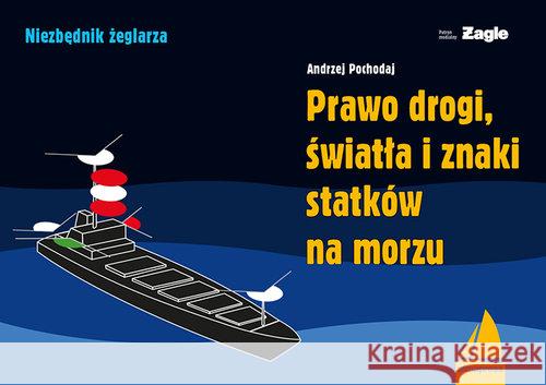 Prawo drogi, światła i znaki statków na morzu Pochodaj Andrzej 9788370206352 Alma-Press - książka