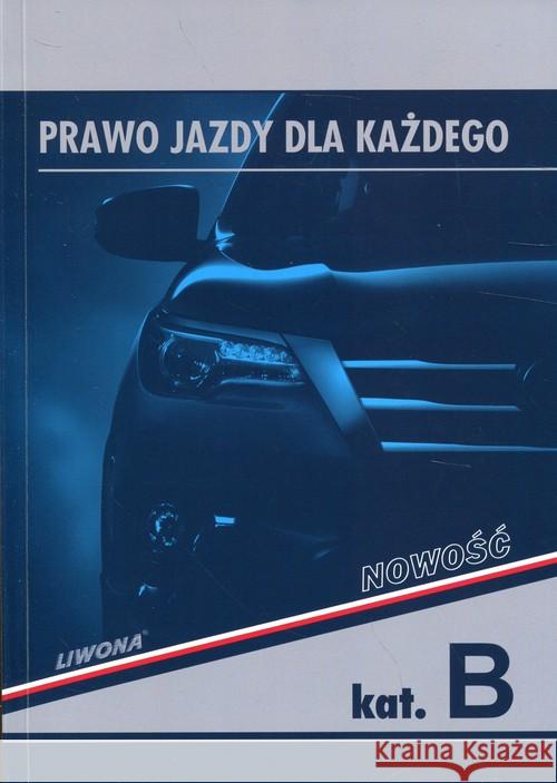 Prawo jazdy dla każdego kat. B w.2018 Chyćko Dariusz Papuga Zbigniew 9788375704310 Liwona - książka