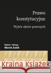 Prawo konstytucyjne. Wybór aktów Marek Zubik 9788383900674 Wolters Kluwer - książka