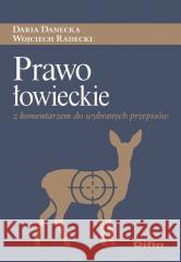 Prawo łowieckie z komentarzem do wybranych przepis Daria Danecka, Wojciech Radecki 9788366491694 Difin - książka