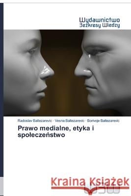 Prawo medialne, etyka i spoleczeństwo Radoslav Baltezarevic, Vesna Baltezarevic, Borivoje Baltezarevic 9786200815309 Wydawnictwo Bezkresy Wiedzy - książka