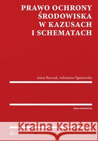 Prawo ochrony środowiska w kazusach i schematach Barczak Anna Ogonowska Adrianna 9788381248761 Wolters Kluwer - książka