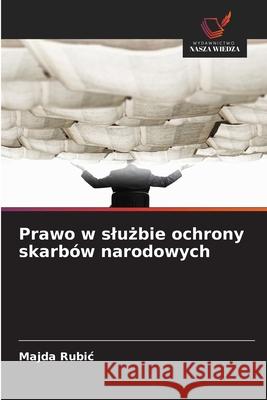 Prawo w sluzbie ochrony skarbów narodowych Rubic, Majda 9786209246845 Wydawnictwo Nasza Wiedza - książka
