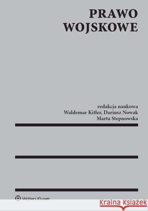 Prawo wojskowe Kitler Waldemar Stepnowska Marta Nowak Dariusz 9788381240390 Wolters Kluwer - książka