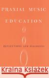 Praxial Music Education Elliot, David J. 9780195138344 Oxford University Press, USA
