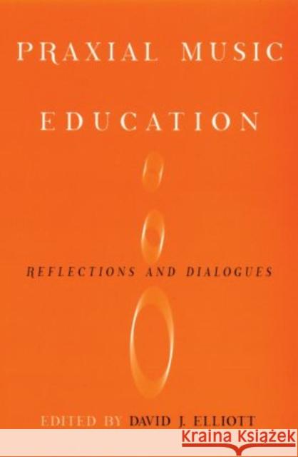 Praxial Music Education: Reflections and Dialogues Elliot, David J. 9780195385076 Oxford University Press, USA - książka