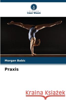 Praxis Babic, Morgan 9786208729202 Verlag Unser Wissen - książka