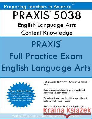 PRAXIS 5038 English Language Arts: Content Knowledge: 5038 PRAXIS II Exam America, Preparing Teachers in 9781537226064 Createspace Independent Publishing Platform - książka