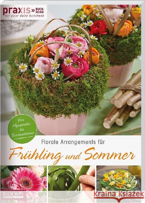 PRAXIS - for your daily business. Bd.2 : Florale Arrangements für Frühling und Sommer. Von Hyazinthe bis Sonnenblume Team PRAXIS, 9783965630017 BLOOM's - książka
