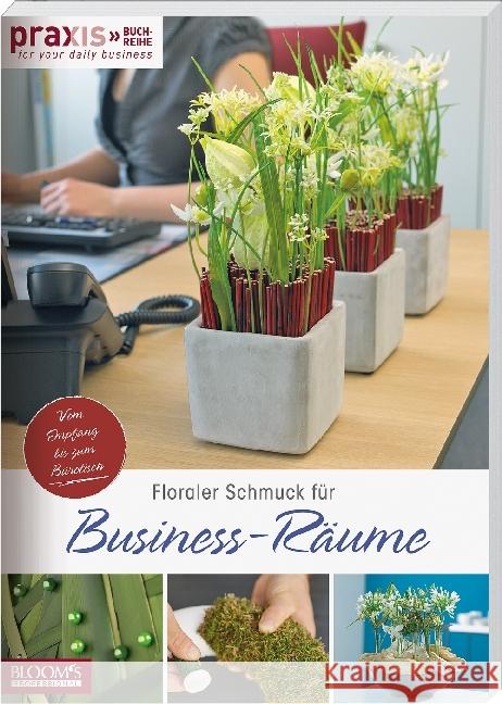 PRAXIS - for your daily business. Bd.3 : Floraler Schmuck für Business-Räume. Für Schreibtisch und Entrée  9783965630024 BLOOM's - książka