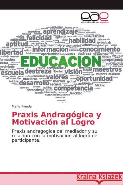 Praxis Andragógica y Motivación al Logro : Praxis andragogica del mediador y su relacion con la motivacion al logro del participante. Pineda, Maria 9786200371331 Editorial Académica Española - książka