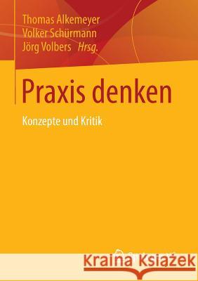 Praxis Denken: Konzepte Und Kritik Alkemeyer, Thomas 9783658087432 Springer vs - książka