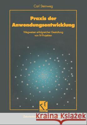Praxis Der Anwendungsentwicklung: Wegweiser Erfolgreicher Gestaltung Von IV-Projekten Steinweg, Carl 9783528054908 Vieweg+teubner Verlag - książka