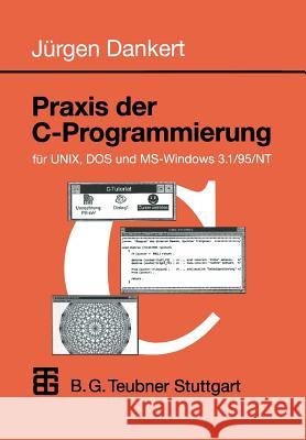 Praxis Der C-Programmierung Für Unix, DOS Und Ms-Windows 3.1/95/NT Dankert, Jürgen 9783519029946 Vieweg+teubner Verlag - książka