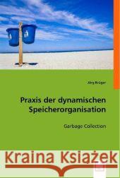 Praxis der dynamischen Speicherorganisation : Garbage Collection Krüger, Jörg 9783836479882 VDM Verlag Dr. Müller - książka