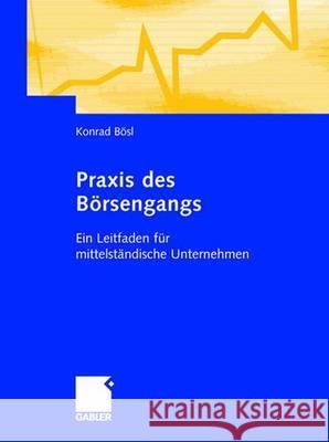 Praxis Des Börsengangs: Ein Leitfaden Für Mittelständische Unternehmen Bösl, Konrad 9783409126564 Gabler Verlag - książka