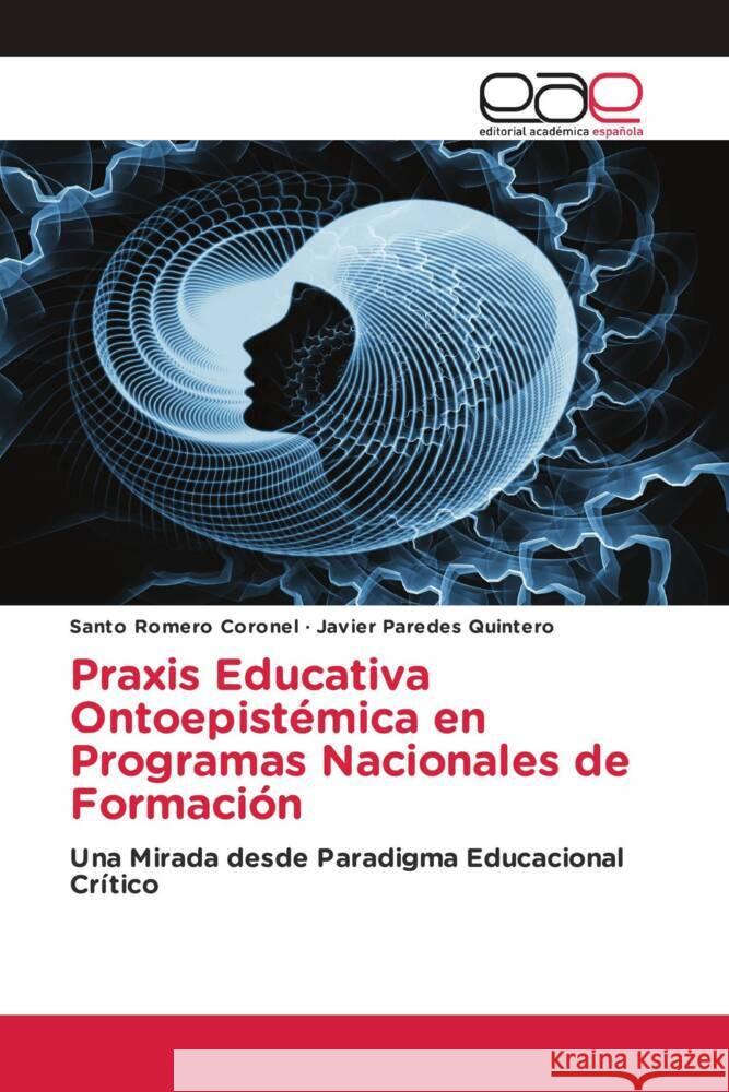 Praxis Educativa Ontoepistémica en Programas Nacionales de Formación Romero Coronel, Santo, Paredes Quintero, Javier 9786203880083 Editorial Académica Española - książka