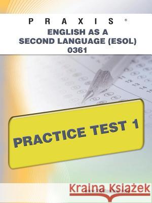 Praxis English as a Second Language (Esol) 0361 Practice Test 1 Wynne, Sharon A. 9781607873105 Xam Online.com - książka