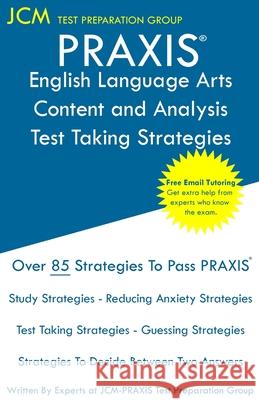 PRAXIS English Language Arts Content and Analysis Test Taking Strategies: PRAXIS 5039 - Free Online Tutoring - New 2020 Edition - The latest strategie Test Preparation Group, Jcm-Praxis 9781647681197 Jcm Test Preparation Group - książka