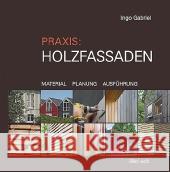Praxis: Holzfassaden : Material, Planung, Ausführung Gabriel, Ingo   9783936896442 Ökobuch Verlag u. Versand - książka