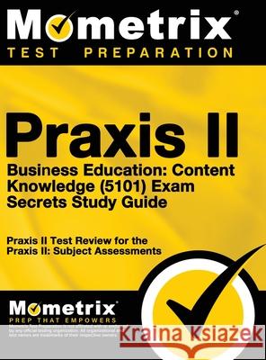 Praxis II Business Education: Content Knowledge (5101) Exam Secrets: Praxis II Test Review for the Praxis II: Subject Assessments Mometrix Teacher Certification Test Te 9781516708246 Mometrix Media LLC - książka