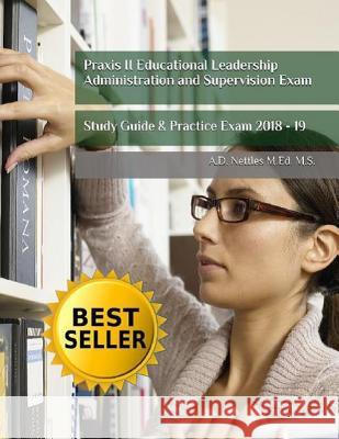 Praxis II Educational Leadership Administration and Supervision Exam: Study Guide & Practice Exam 2018 - 19 A. D. Nettle 9781982960377 Independently Published - książka