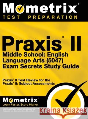 Praxis II Middle School English Language Arts (5047) Exam Secrets: Praxis II Test Review for the Praxis II: Subject Assessments Mometrix Teacher Certification Test Te 9781516708321 Mometrix Media LLC - książka