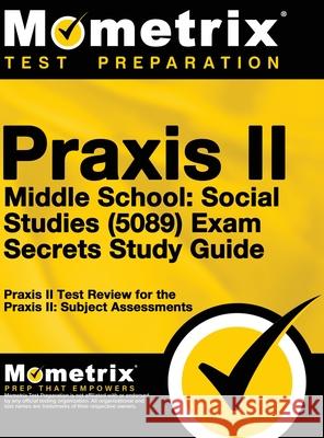 Praxis II Middle School: Social Studies (5089) Exam Secrets Study Guide Praxis II Exam Secrets Test Prep Team 9781516708314 Mometrix Media LLC - książka