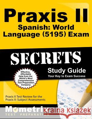Praxis II Spanish: World Language (5195) Exam Secrets Study Guide: Praxis II Test Review for the Praxis II: Subject Assessments Praxis II Exam Secrets Test Prep 9781630945152 Mometrix Media LLC - książka