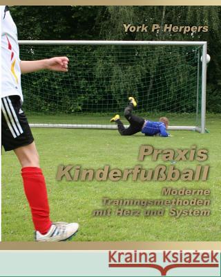 Praxis Kinderfußball - Moderne Trainingsmethoden mit Herz und System Herpers, York P. 9783942582292 Herpers Verlag - książka
