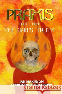Praxis-Part Three: The Liar's Truth Christopher Bradbury Ian Makinson 9781977844187 Createspace Independent Publishing Platform - książka