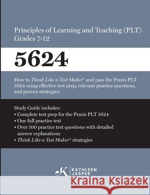 Praxis(R) 5624 Principles of Learning and Teaching (PLT) Grades 7-12: How to pass the Praxis(R) PLT by using proven strategies and relevant practice t Jasper, Kathleen 9798582386100 Kathleen Jasper LLC - książka