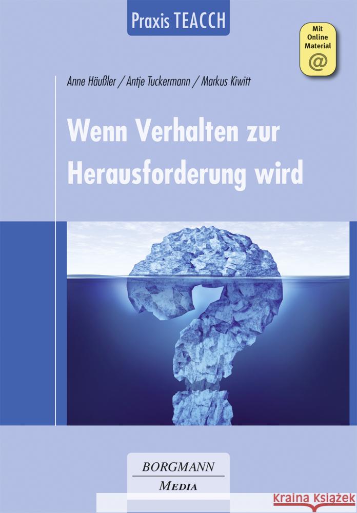 Praxis TEACCH: Wenn Verhalten zur Herausforderung wird Häußler, Anne, Tuckermann, Antje, Kiwitt, Markus 9783942976282 Borgmann Media - książka