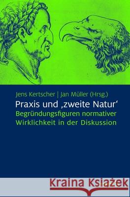 Praxis Und >Zweite Natur: Begründungsfiguren Normativer Wirklichkeit in Der Diskussion Kertscher, Jens 9783957430922 mentis-Verlag - książka