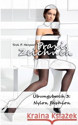 Praxis Zeichnen - Übungsbuch 3: Nylon Fashion Herpers, York P. 9783944348988 Herpers Verlag - książka