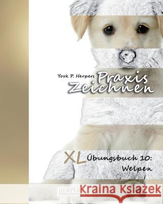 Praxis Zeichnen - XL Übungsbuch 10: Welpen Herpers, York P. 9783946268758 Herpers Publishing International - książka
