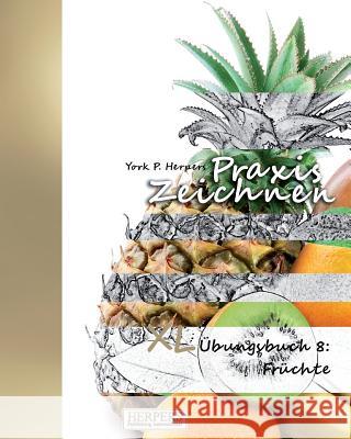 Praxis Zeichnen - XL Übungsbuch 8: Früchte Herpers, York P. 9783946268734 Herpers Publishing International - książka