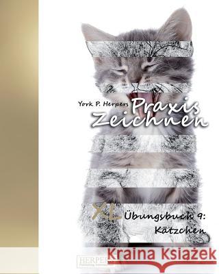 Praxis Zeichnen - XL Übungsbuch 9: Kätzchen Herpers, York P. 9783946268741 Herpers Publishing International - książka