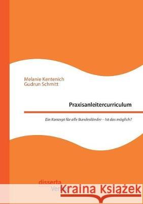 Praxisanleitercurriculum. Ein Konzept für alle Bundesländer - Ist das möglich? Melanie Kentenich, Gudrun Schmitt 9783959354646 Disserta Verlag - książka