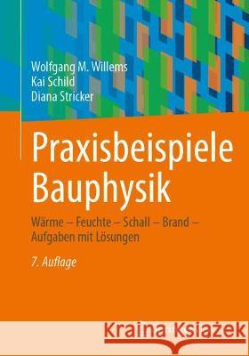 Praxisbeispiele Bauphysik: Wärme - Feuchte - Schall - Brand - Aufgaben Mit Lösungen Willems, Wolfgang M. 9783658376031 Springer Vieweg - książka