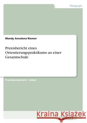 Praxisbericht eines Orientierungspraktikums an einer Gesamtschule Mandy Annalena Riemer 9783668644755 Grin Verlag - książka