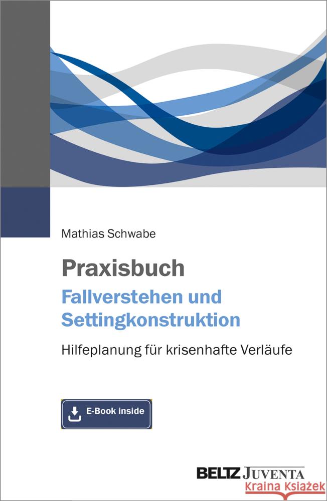 Praxisbuch Fallverstehen und Settingkonstruktion, m. 1 Buch, m. 1 E-Book Schwabe, Mathias 9783779964049 Beltz Juventa - książka