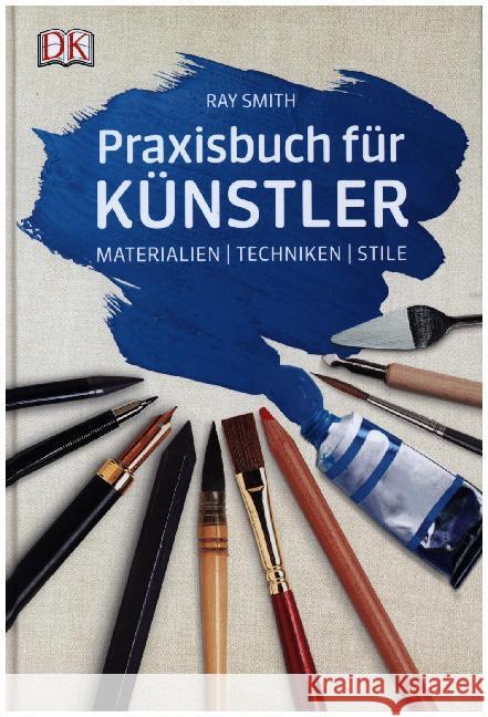 Praxisbuch für Künstler : Materialien - Techniken - Stile Smith, Ray 9783831038718 Dorling Kindersley - książka