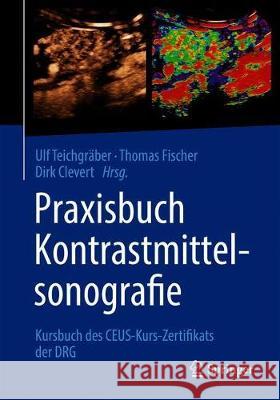 Praxisbuch Kontrastmittelsonografie: Kursbuch Des Ceus-Kurs-Zertifikats Der Drg Teichgräber, Ulf 9783662616857 Springer - książka