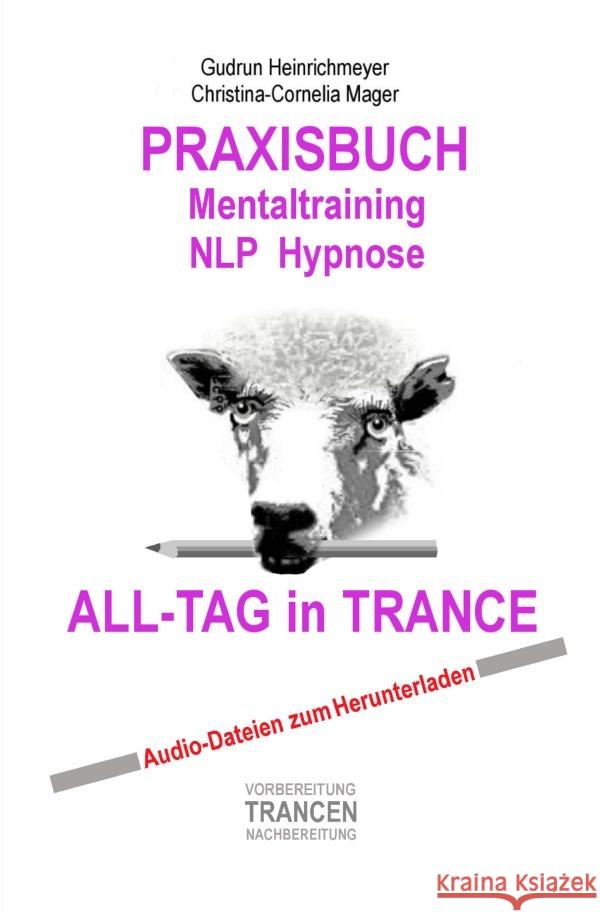 PRAXISBUCH Mentaltraining NLP Hypnose : ALL-TAG in TRANCE Heinrichmeyer, Gudrun; Mager, Christina-Cornelia 9783752967449 epubli - książka