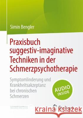 Praxisbuch suggestiv-imaginative Techniken in der Schmerzpsychotherapie: Symptomlinderung und Krankheitsakzeptanz bei chronischen Schmerzen Simin Bengler 9783662669938 Springer - książka