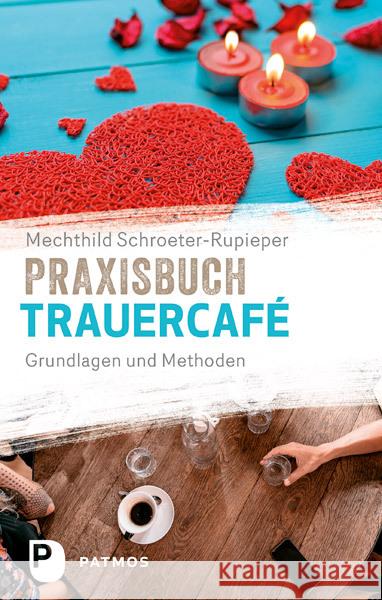 Praxisbuch Trauercafé : Grundlagen und Methoden Schroeter-Rupieper, Mechthild 9783843610230 Patmos Verlag - książka