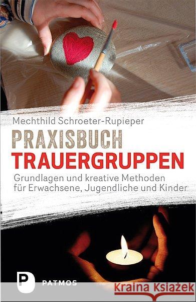 Praxisbuch Trauergruppen : Grundlagen und kreative Methoden für Erwachsene, Jugendliche und Kinder Schroeter-Rupieper, Mechthild 9783843606745 Patmos - książka